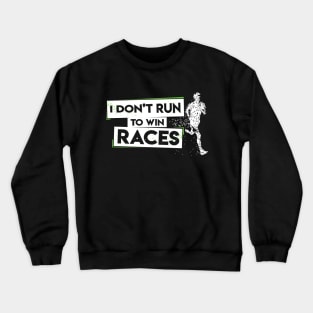 I Don't Run To Win Races Crewneck Sweatshirt